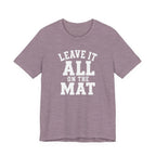 Leave It All On The Mat T-Shirt