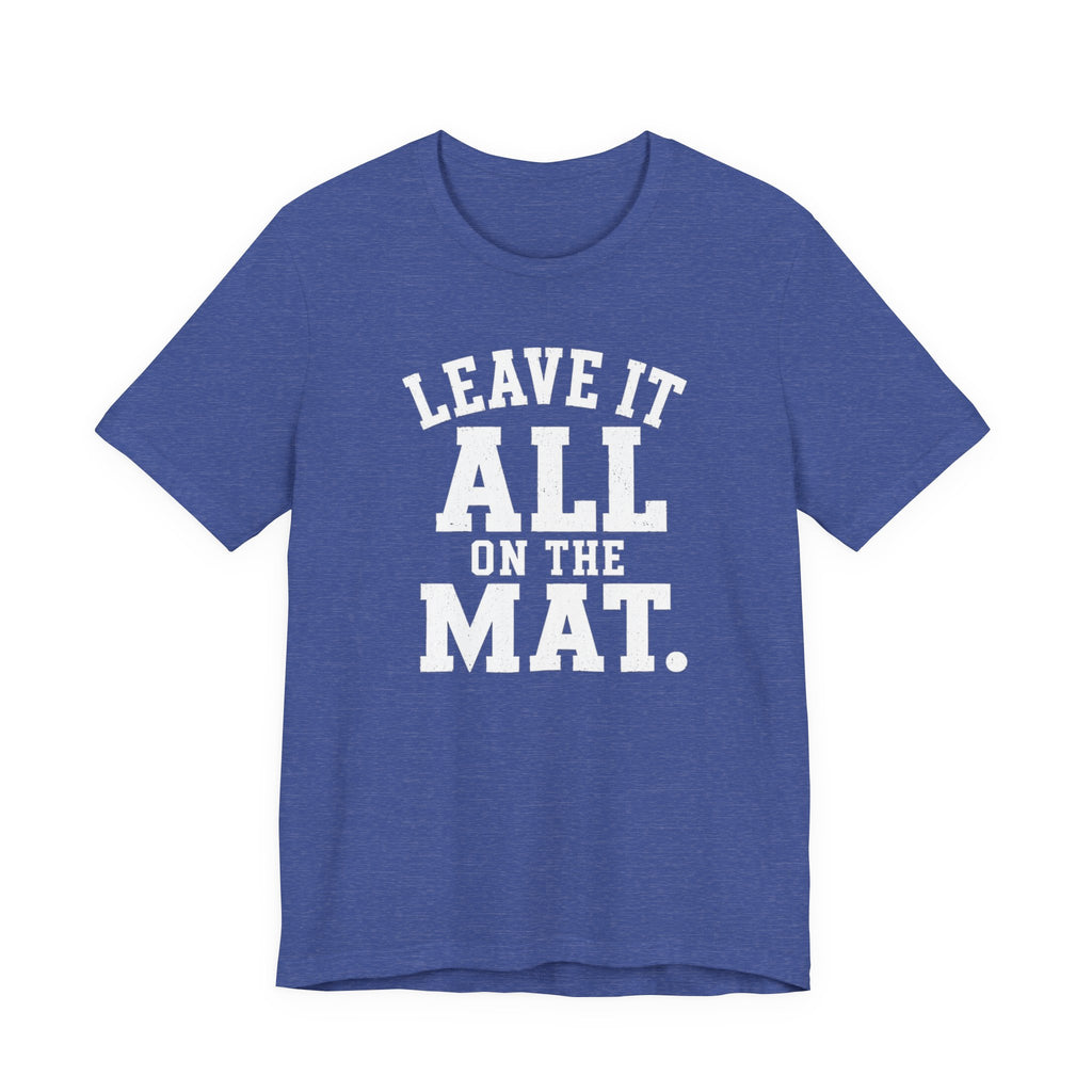 Leave It All On The Mat T-Shirt