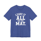 Leave It All On The Mat T-Shirt