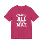 Leave It All On The Mat T-Shirt