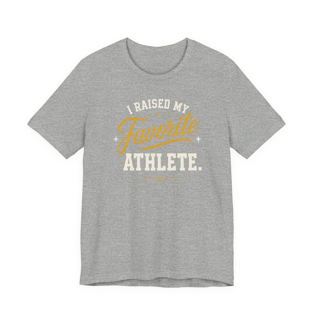 I Raised My Favorite Athlete T-Shirt