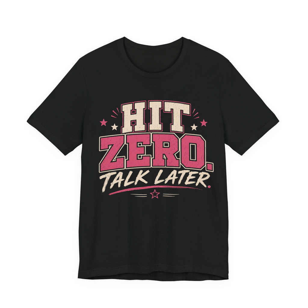 Hit Zero Talk Later T-Shirt