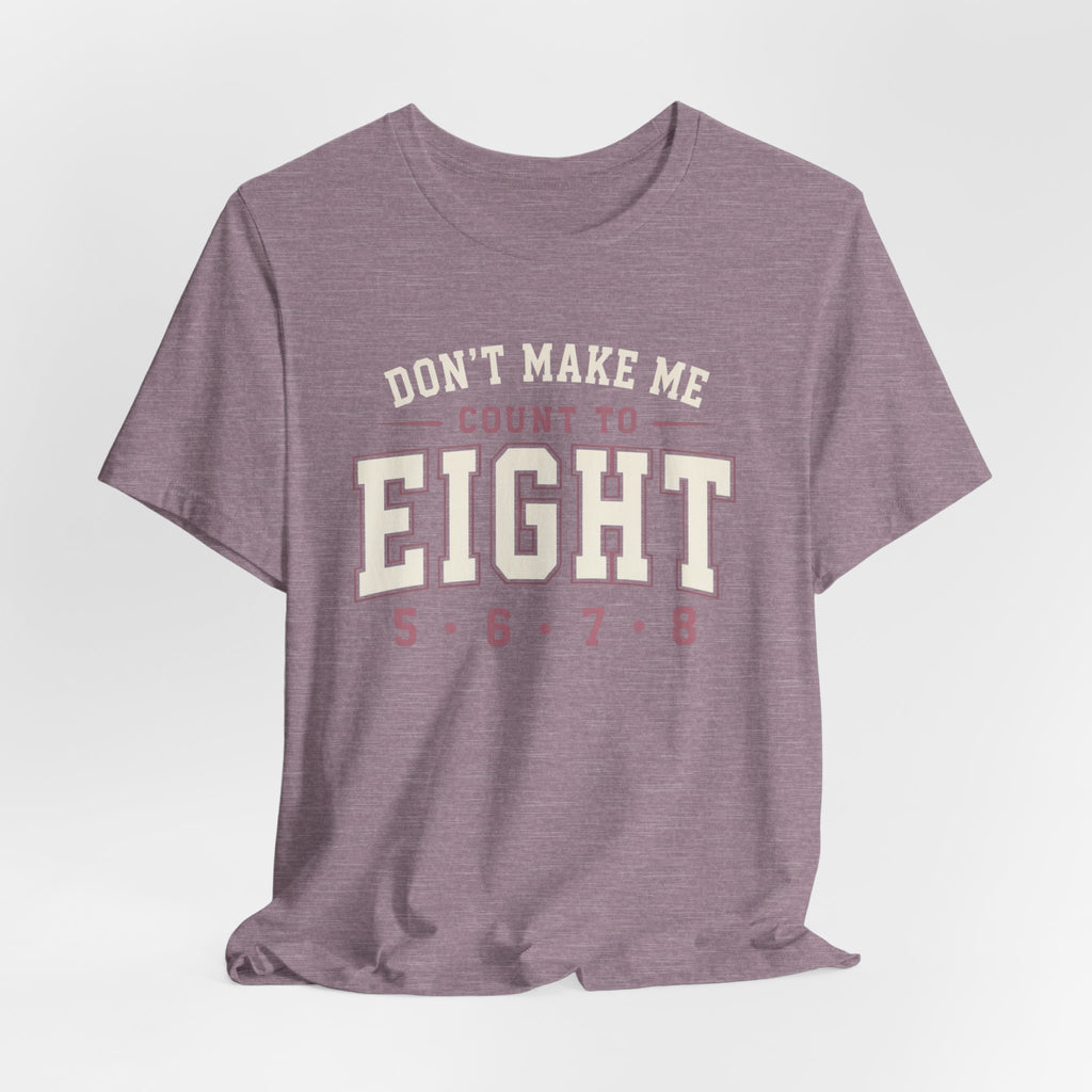 Don't Make Me Count to Eight T-Shirt