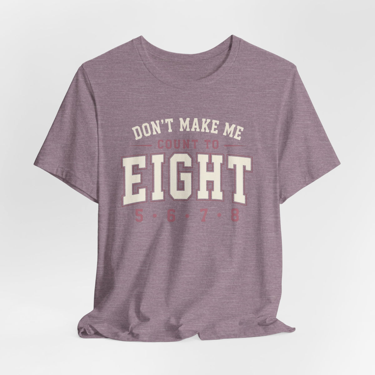 Don't Make Me Count to Eight T-Shirt