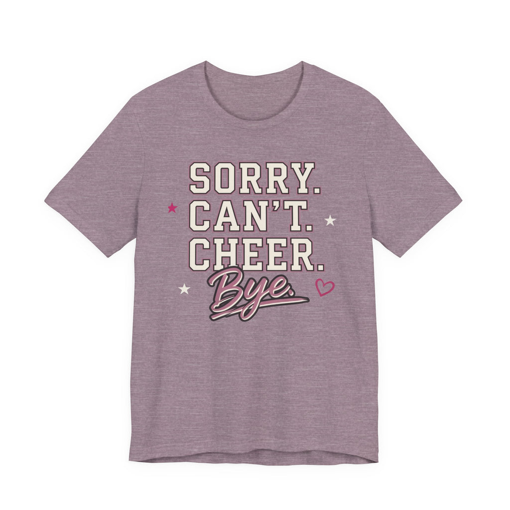 Sorry. Can't. Cheer. Bye. T-Shirt