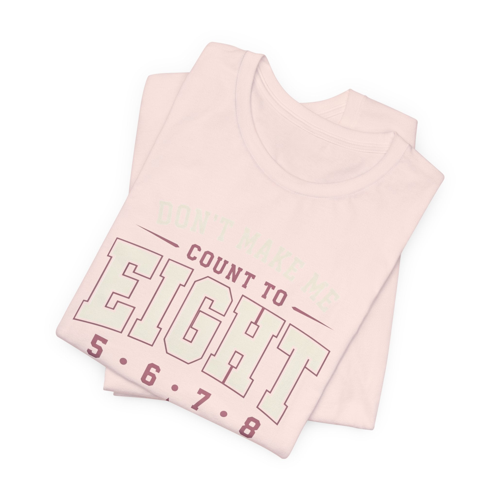 Don't Make Me Count to Eight T-Shirt