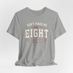 Don't Make Me Count to Eight T-Shirt