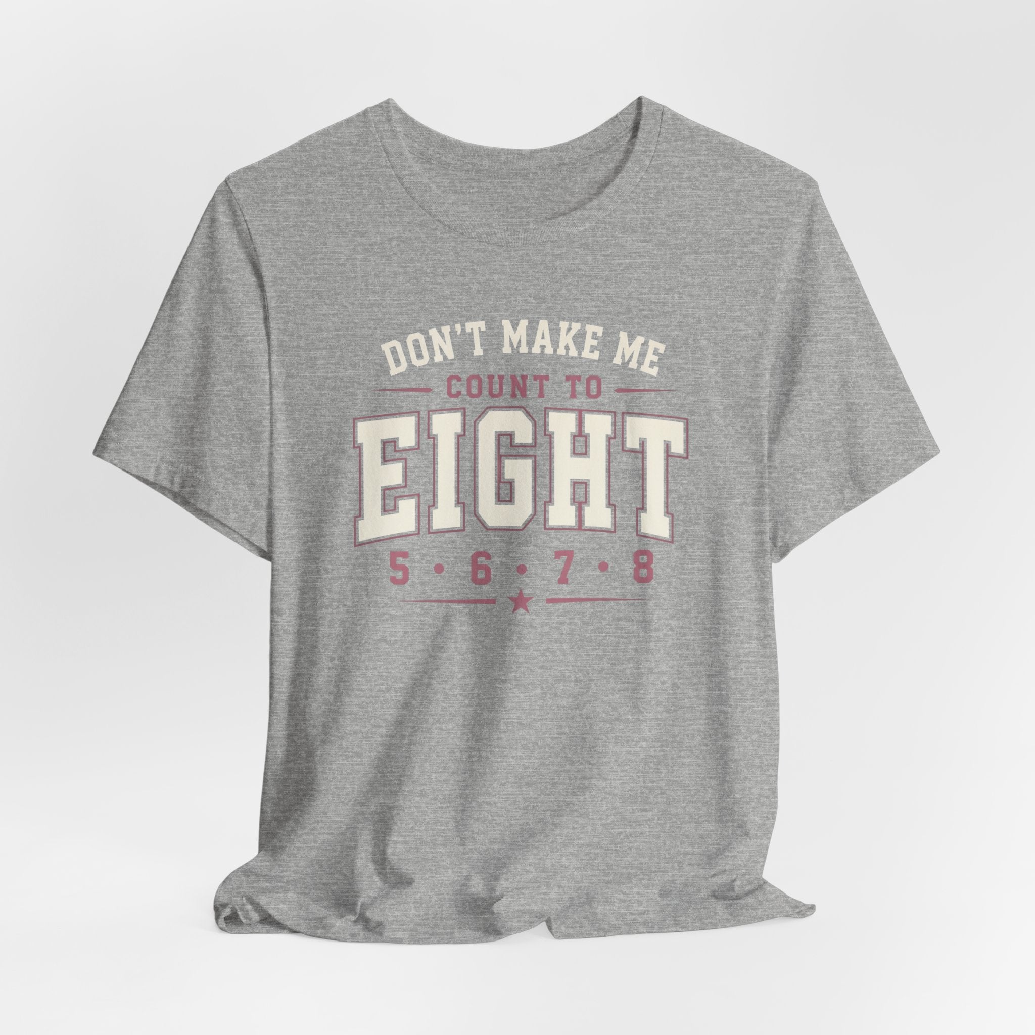 Don't Make Me Count to Eight T-Shirt