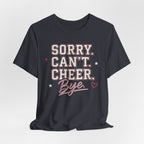 Sorry. Can't. Cheer. Bye. T-Shirt