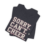 Sorry. Can't. Cheer. Bye. T-Shirt
