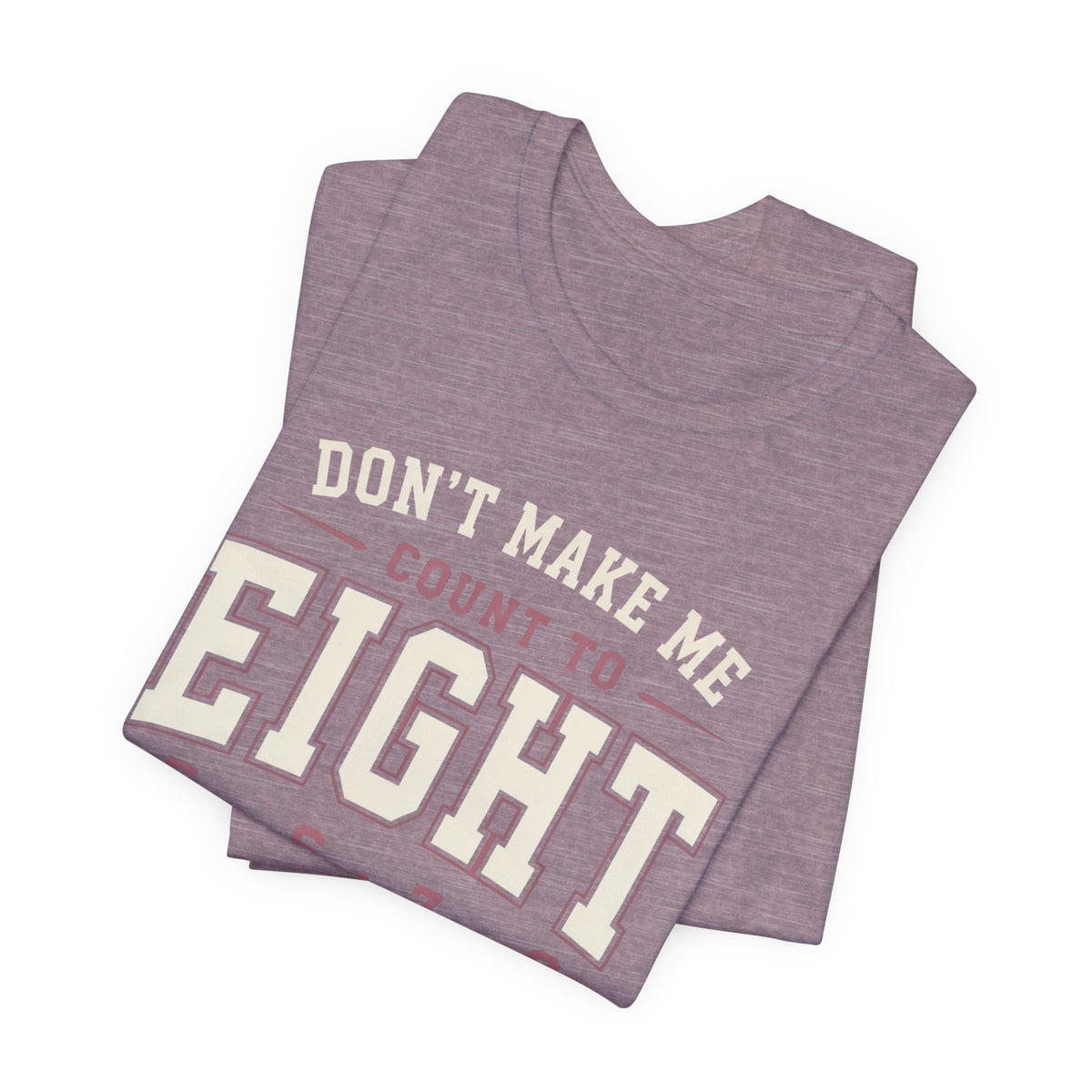 Don't Make Me Count to Eight T-Shirt