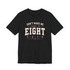 Don't Make Me Count to Eight T-Shirt