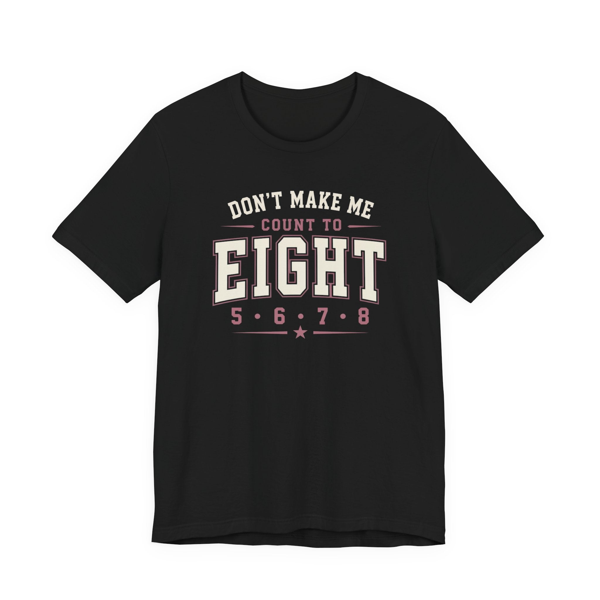 Don't Make Me Count to Eight T-Shirt