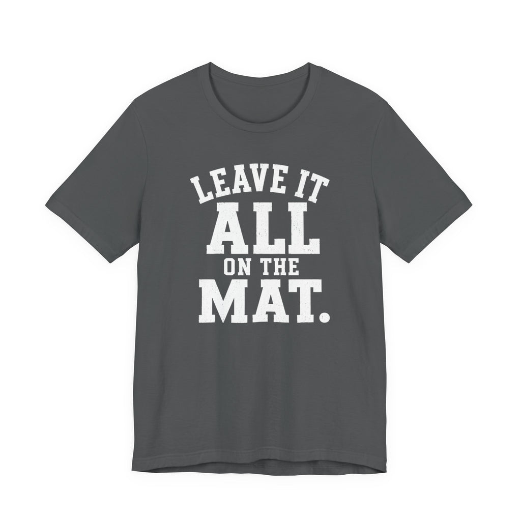 Leave It All On The Mat T-Shirt