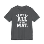 Leave It All On The Mat T-Shirt