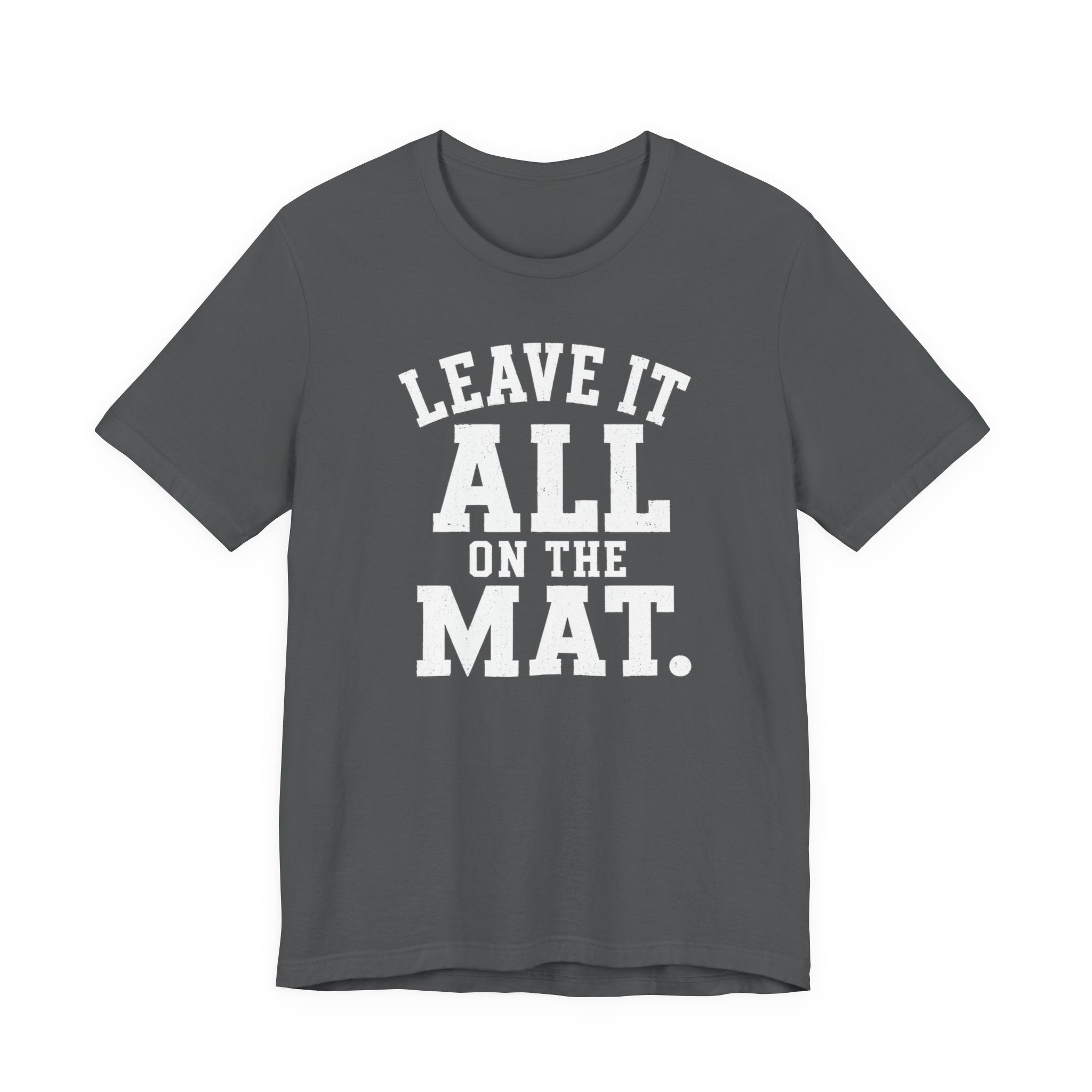 Leave It All On The Mat T-Shirt