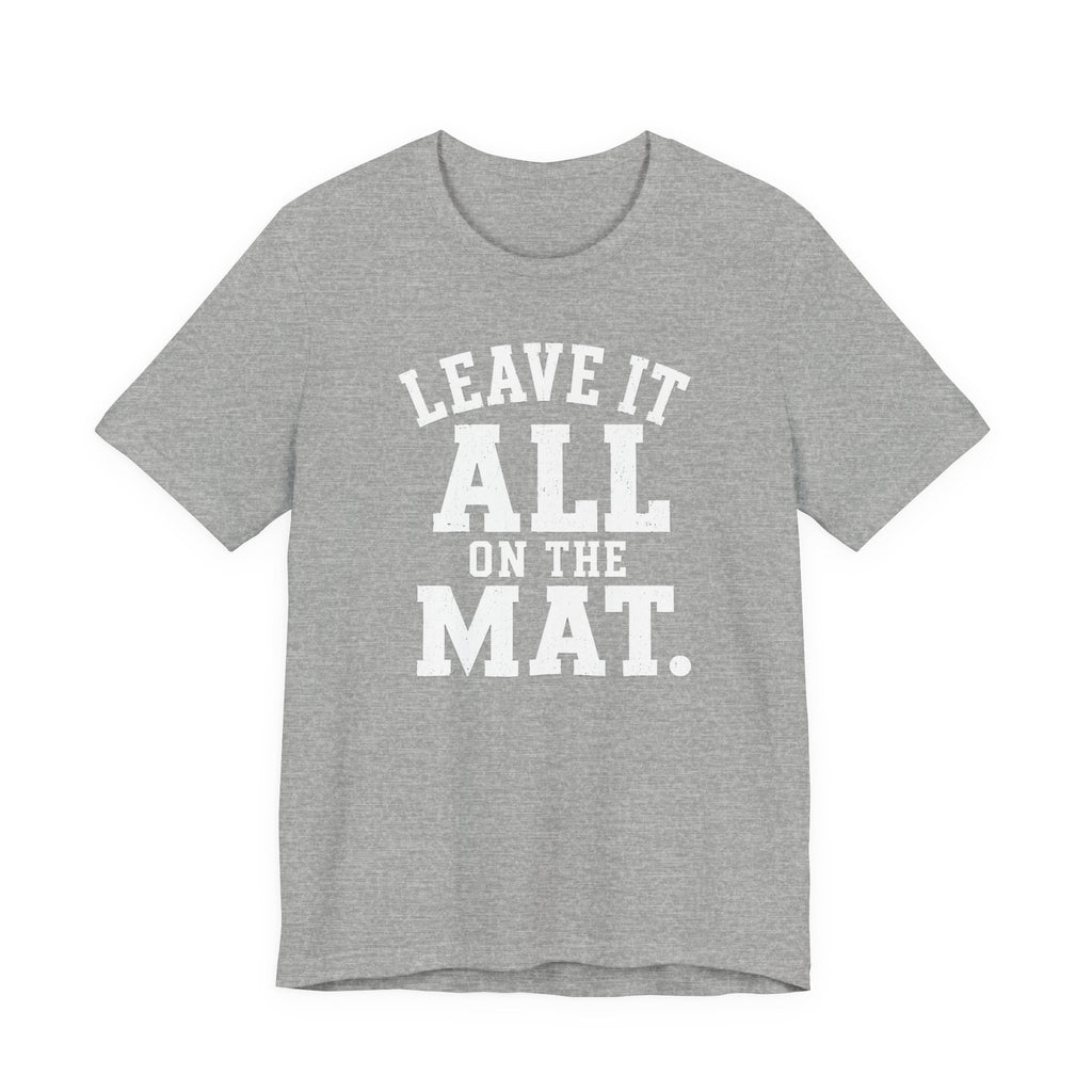 Leave It All On The Mat T-Shirt