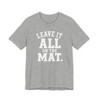 Leave It All On The Mat T-Shirt