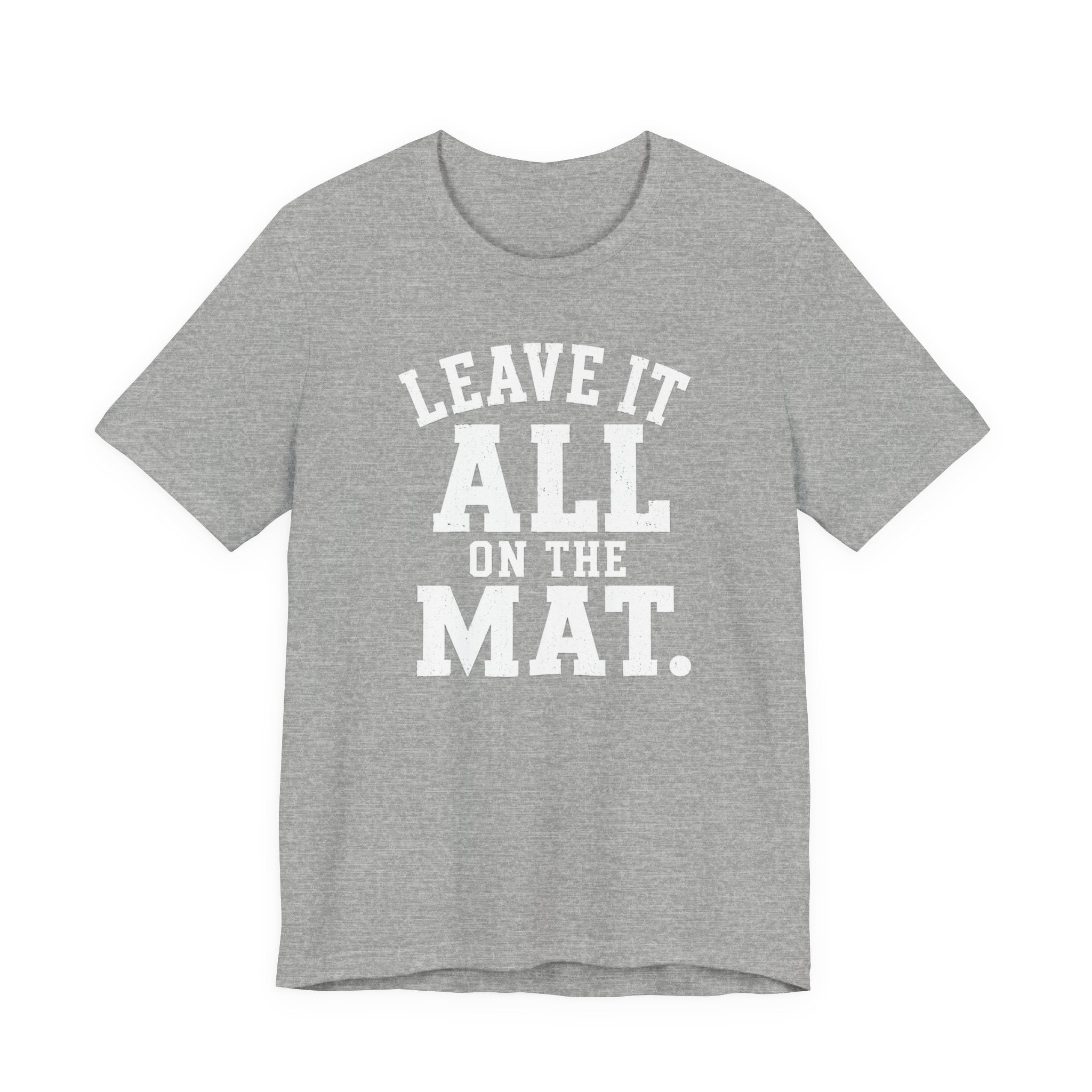 Leave It All On The Mat T-Shirt