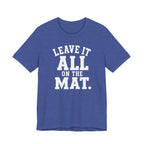 Leave It All On The Mat T-Shirt