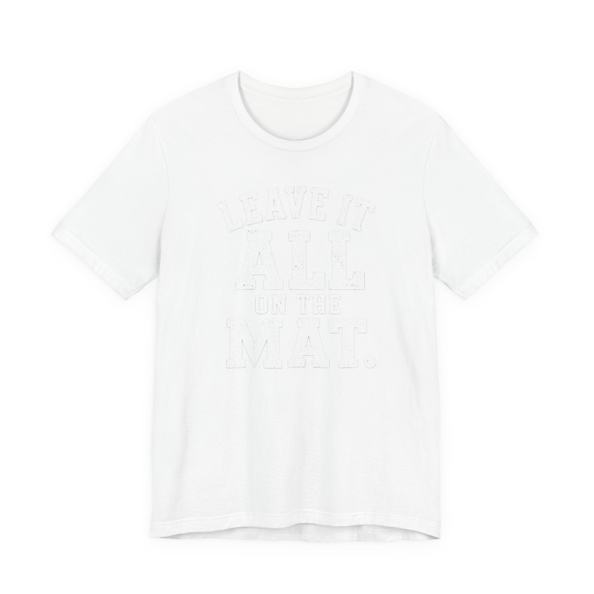 Leave It All On The Mat T-Shirt