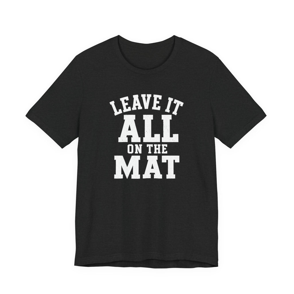 Leave It All On The Mat T-Shirt
