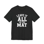 Leave It All On The Mat T-Shirt