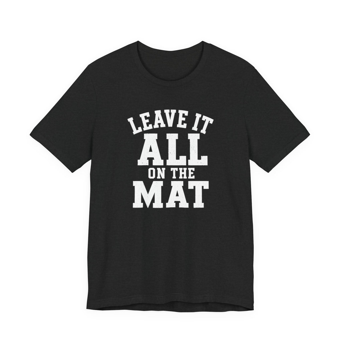 Leave It All On The Mat T-Shirt