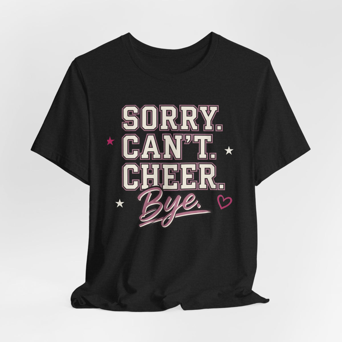 Sorry. Can't. Cheer. Bye. T-Shirt