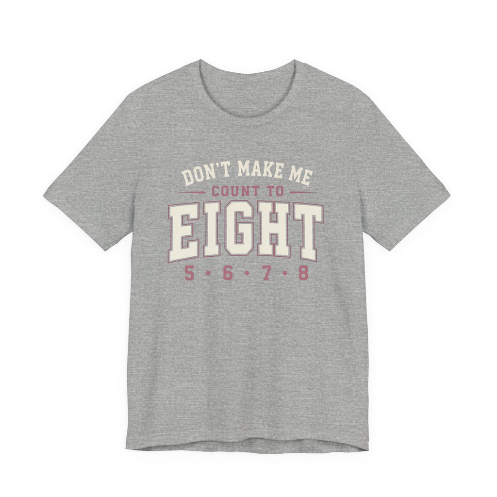 Don't Make Me Count to Eight T-Shirt