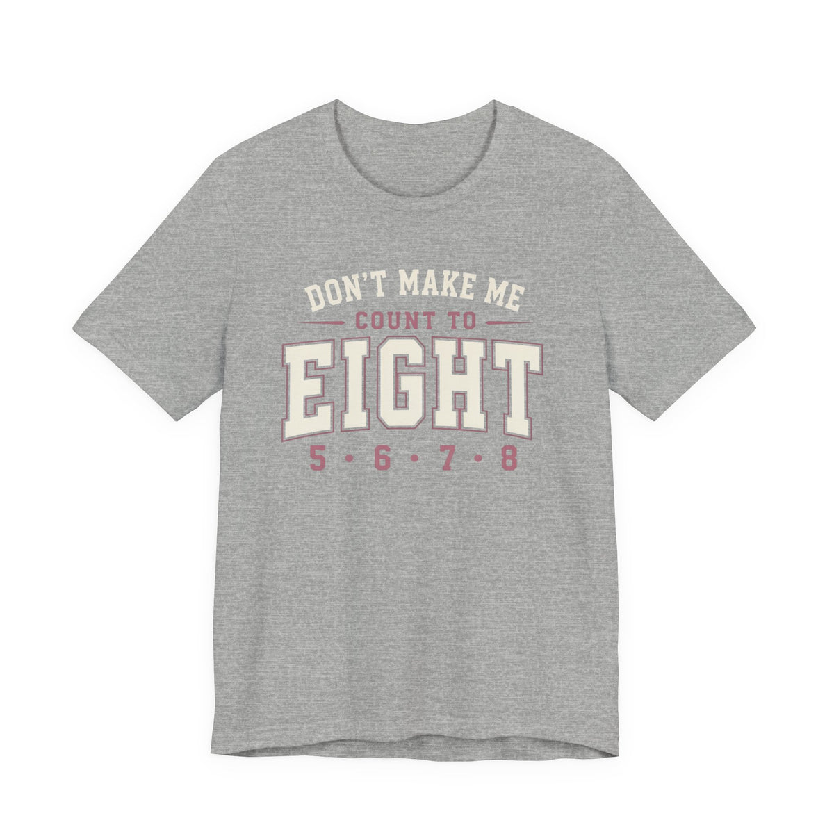 Don't Make Me Count to Eight T-Shirt