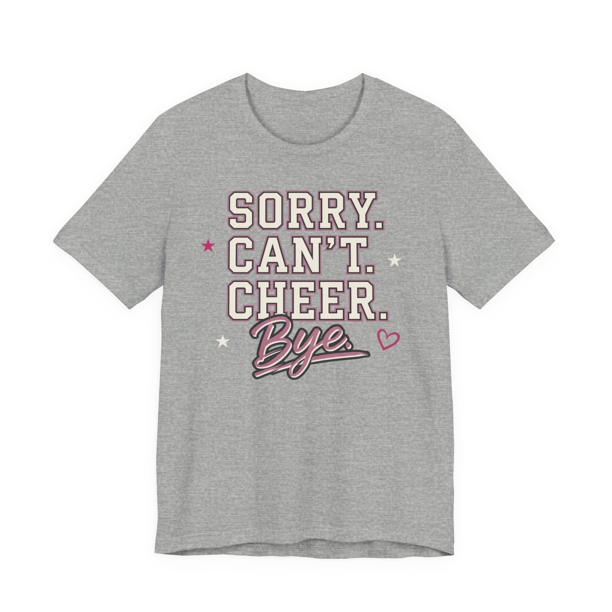Sorry. Can't. Cheer. Bye. T-Shirt