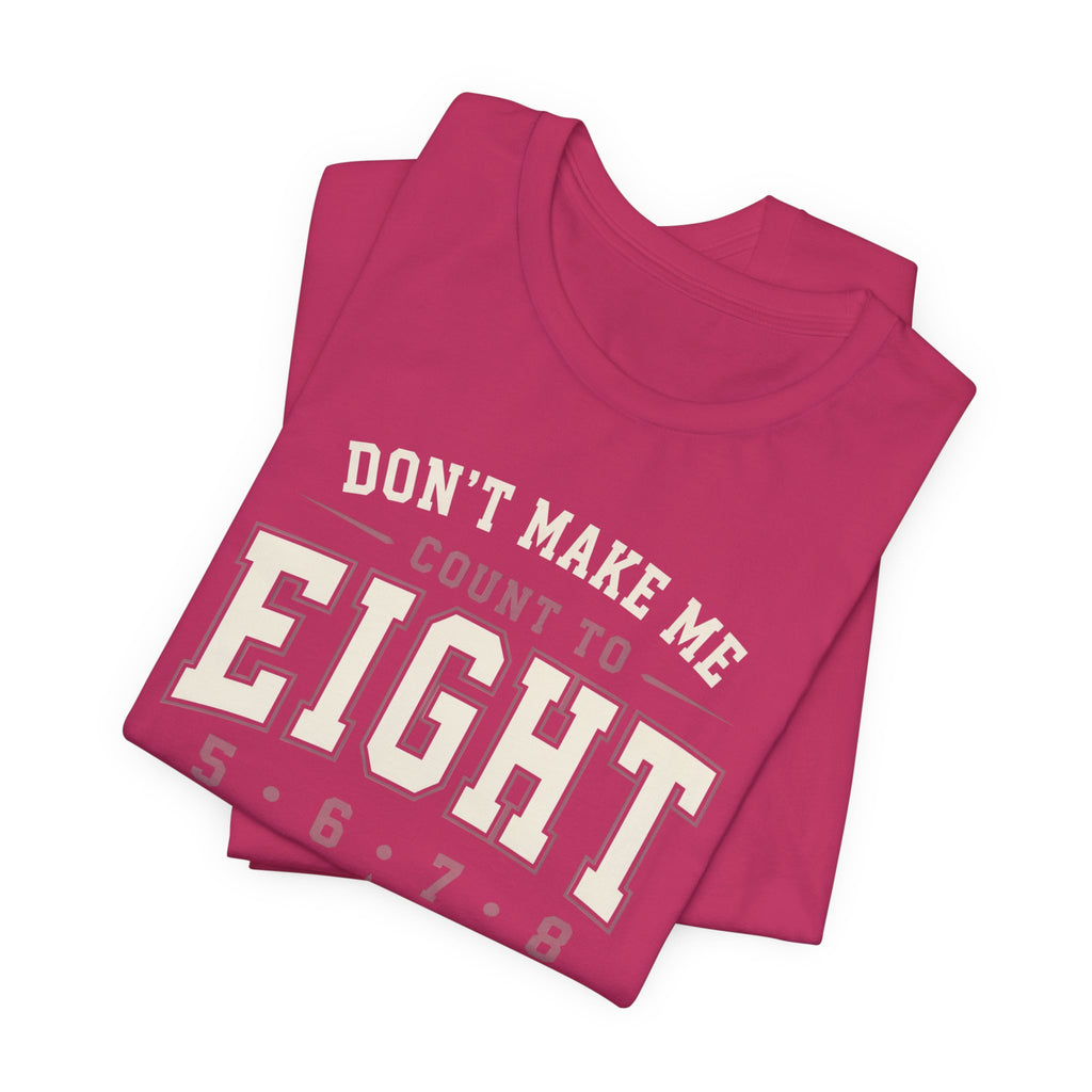 Don't Make Me Count to Eight T-Shirt