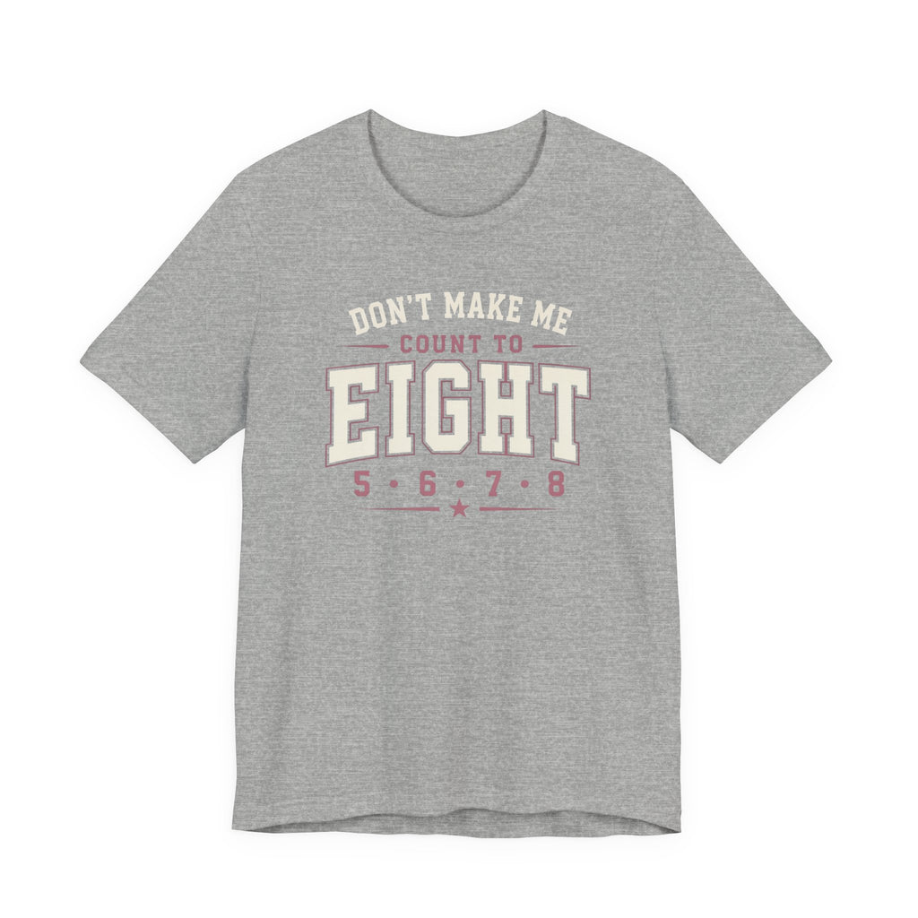Don't Make Me Count to Eight T-Shirt