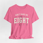 Don't Make Me Count to Eight T-Shirt