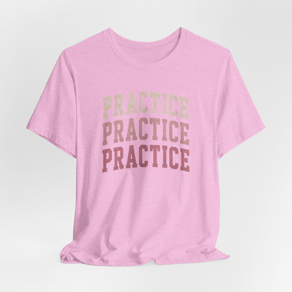 Practice Practice Practice T-Shirt