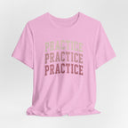 Practice Practice Practice T-Shirt
