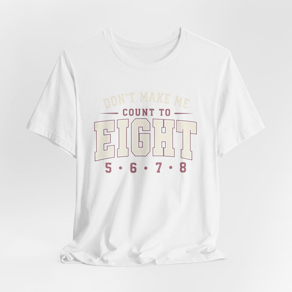 Don't Make Me Count to Eight T-Shirt