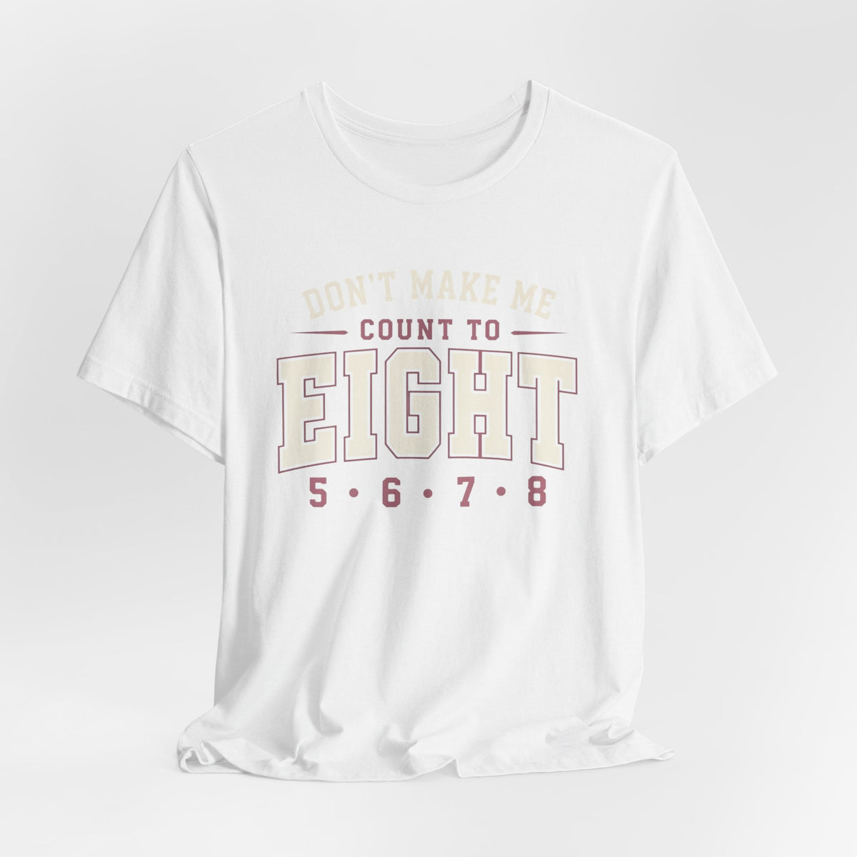 Don't Make Me Count to Eight T-Shirt