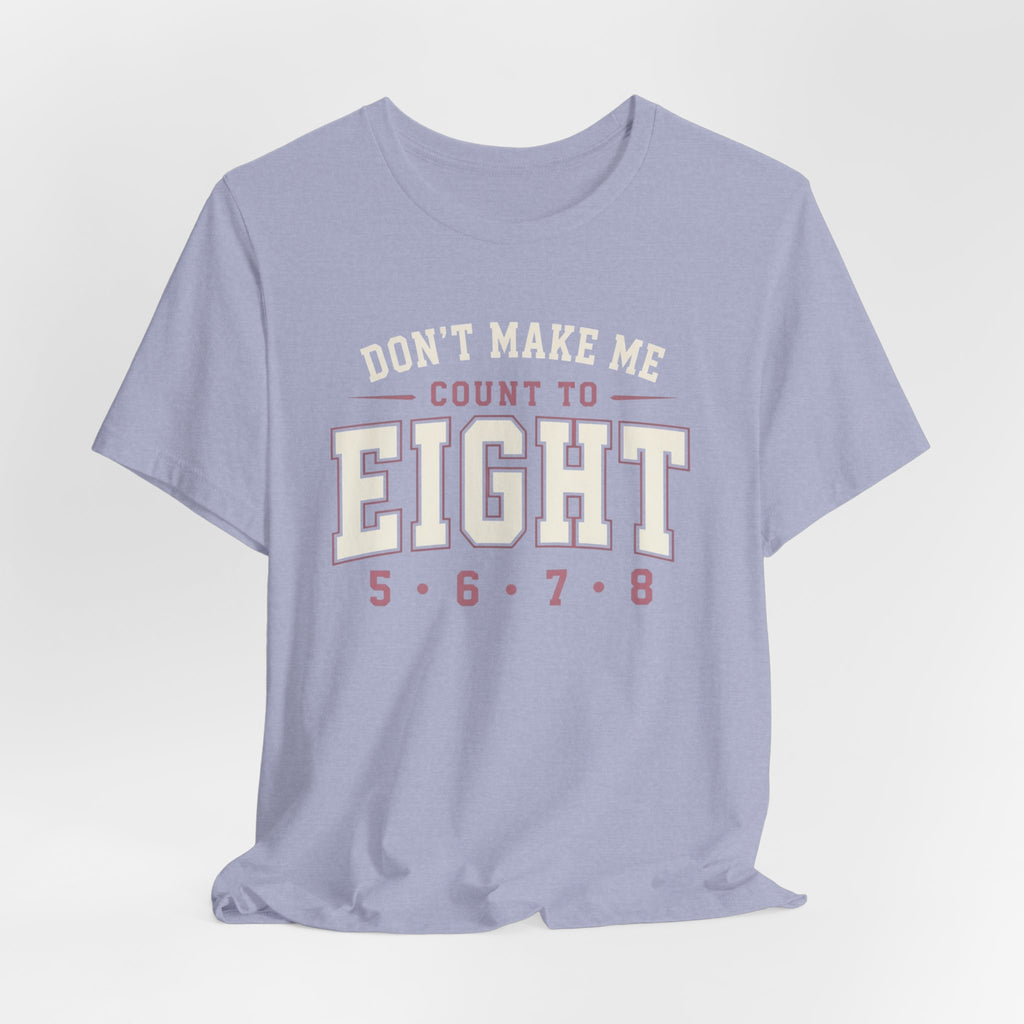 Don't Make Me Count to Eight T-Shirt