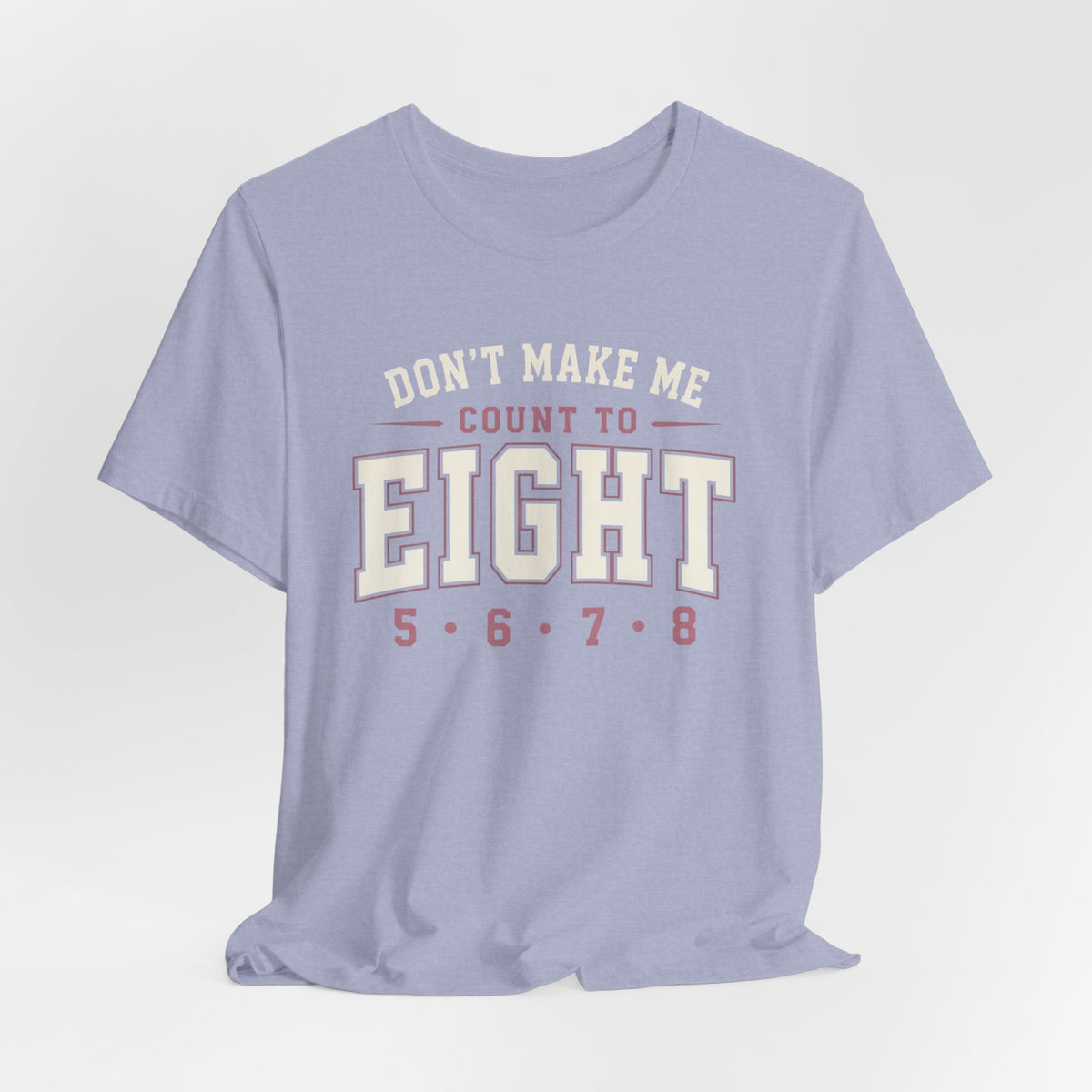 Don't Make Me Count to Eight T-Shirt
