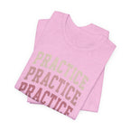 Practice Practice Practice T-Shirt