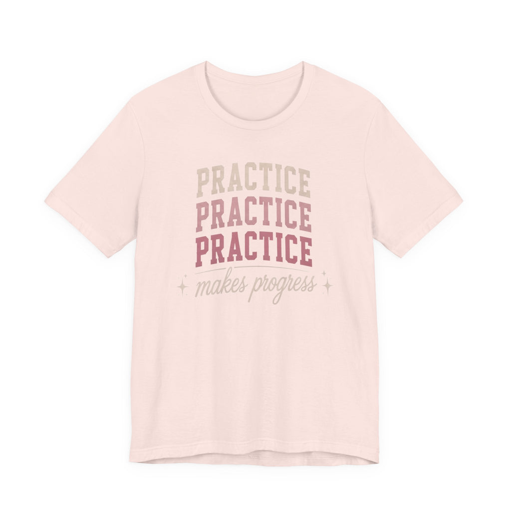 Practice Makes Progress T-Shirt