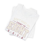 Don't Make Me Count to Eight T-Shirt