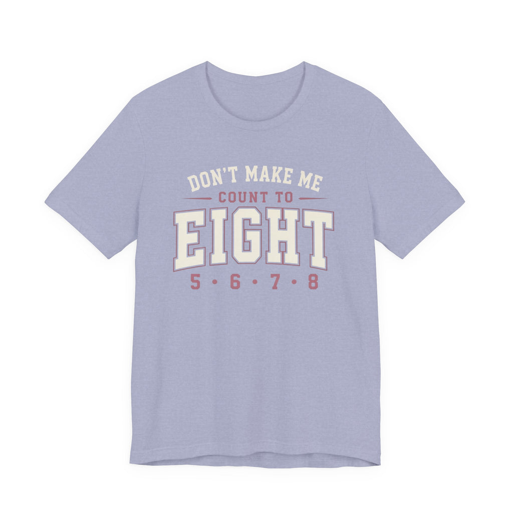 Don't Make Me Count to Eight T-Shirt