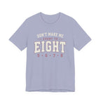 Don't Make Me Count to Eight T-Shirt