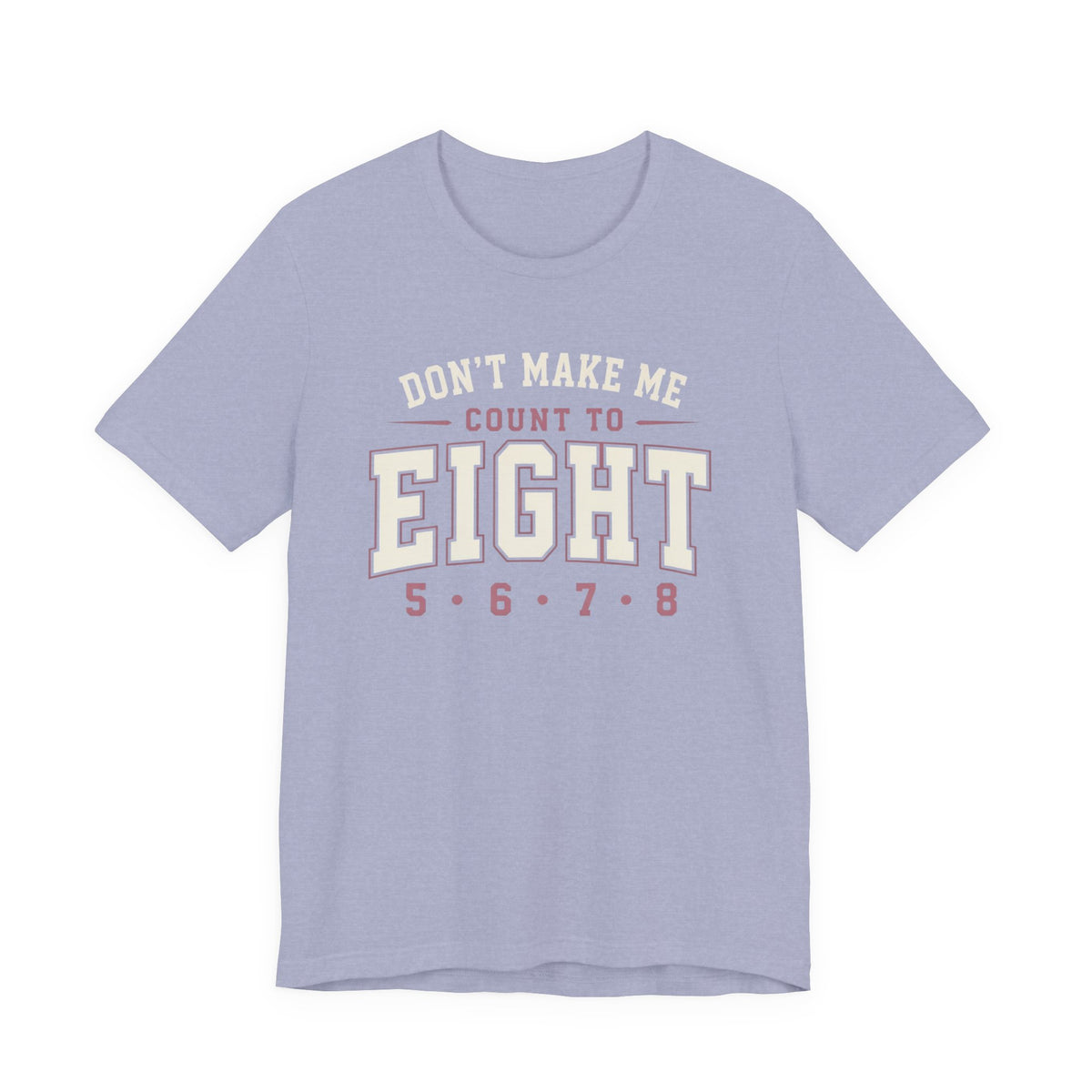 Don't Make Me Count to Eight T-Shirt