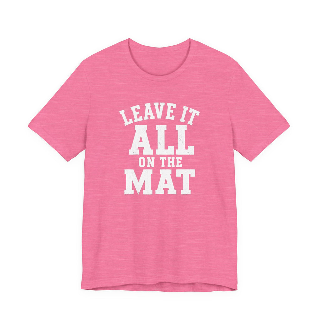 Leave It All On The Mat T-Shirt