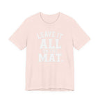 Leave It All On The Mat T-Shirt