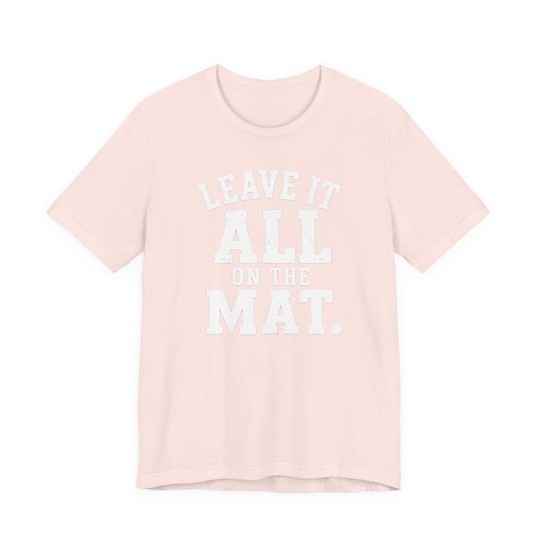 Leave It All On The Mat T-Shirt